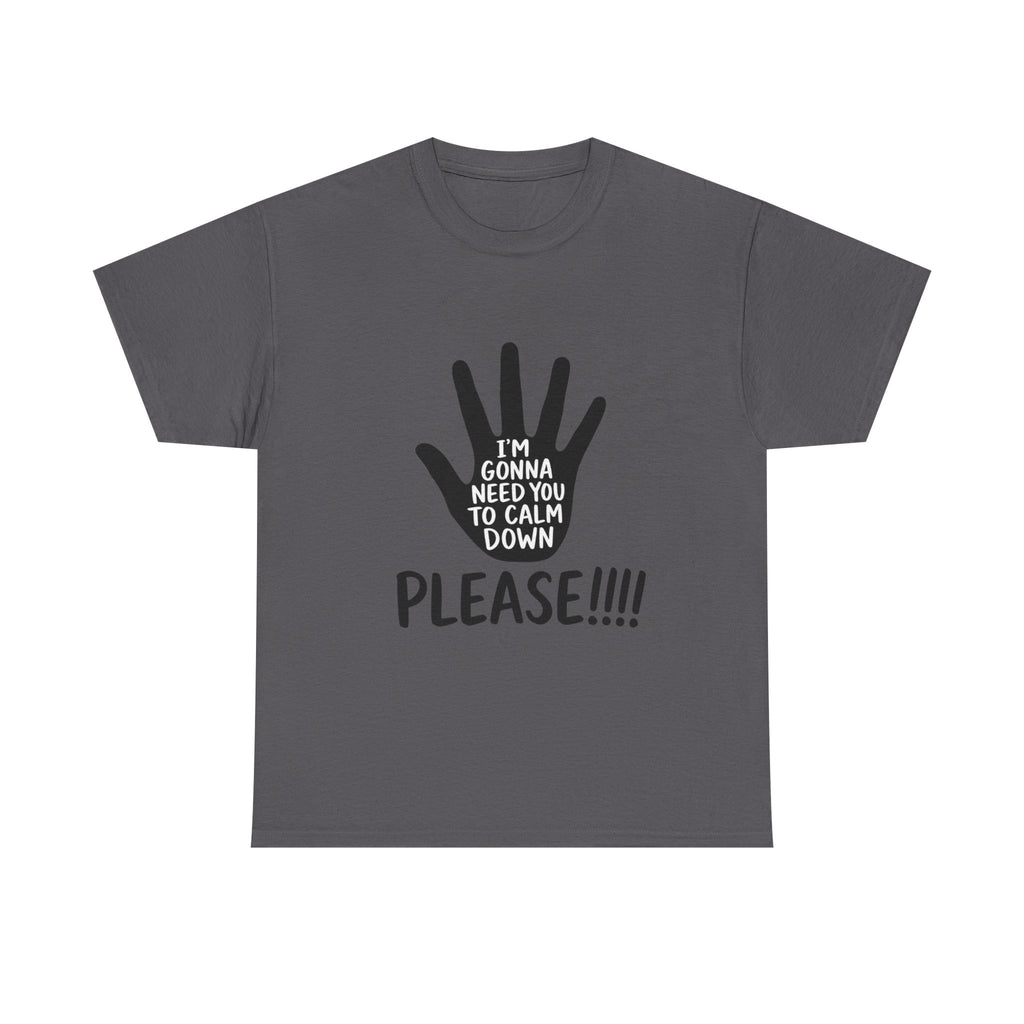T-Shirt — "I’m Gonna Need You To Calm Down Please!!!!" Graphic Tee